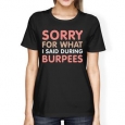 Sorry For What I Said Burpees Women's Tee Work Out Graphic Shirt