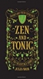 Zen and Tonic: Savory and Fresh Cocktails for the Enlightened Drinker